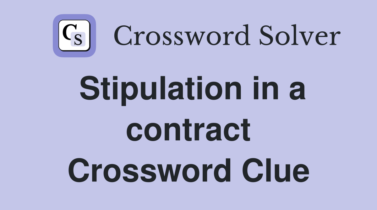 Stipulation in a contract Crossword Clue Answers Crossword Solver